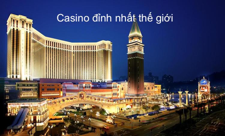 Casino đỉnh nhất thế giới