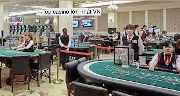 Casino nào lớn nhất Việt Nam
