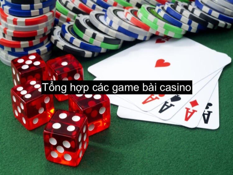 Tổng hợp các game bài casino ăn tiền thật